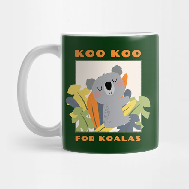 KOO KOO  FOR KOALAS by Freckle Face